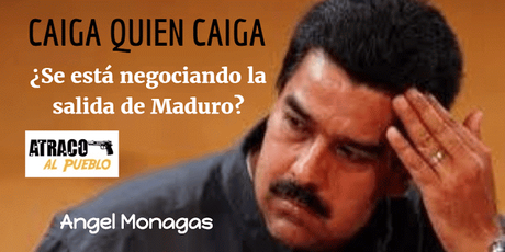 ¿SE ESTA NEGOCIANDO LA SALIDA DE MADURO?