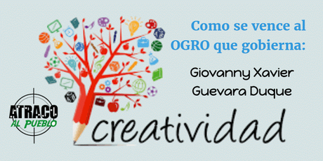COMO SE VENCE AL OGRO QUE GOBIERNA, CREATIVIDAD
