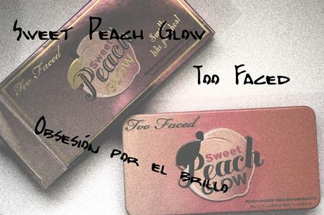 Sweet Peach Glow de Too Faced / Obsesión por el brillo
