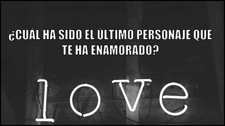 ¿Cuál es el último personaje que te ha enamorado? | Pregunta de la semana ¿Cuál es el último personaje que te ha enamorado? | Pregunta de la semana