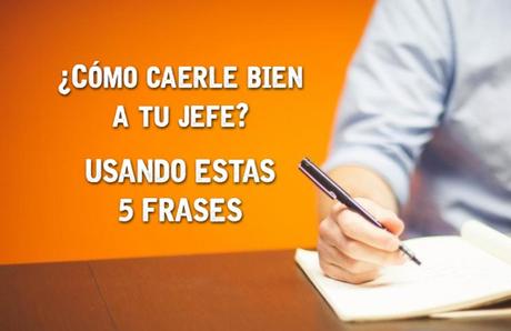 ¿Cómo caerle bien a tu jefe? Usando estas 5 frases