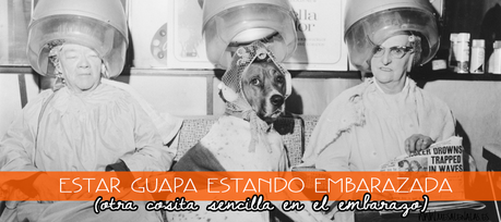 ESTAR GUAPA ESTANDO EMBARAZADA.