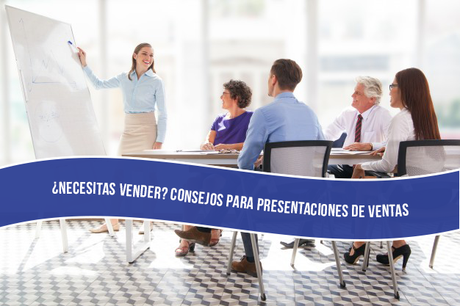 ¿Necesitas vender? Consejos para presentaciones de ventas