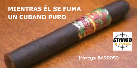 MIENTRAS ÉL SE FUMA UN CUBANO PURO