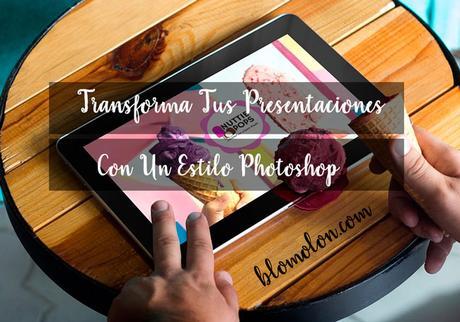 Transforma Tus Presentaciones Con Un Estilo Photoshop Transforma Tus Presentaciones Con Un Estilo Photoshop