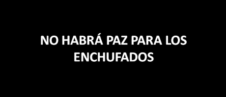 No habrá paz para los enchufados