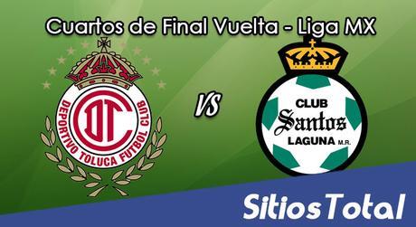 Ver Toluca vs Santos en Vivo – Vuelta Cuartos de Final – Online, Por TV, Radio en Linea, MxM – Clausura 2017 – Liga MX