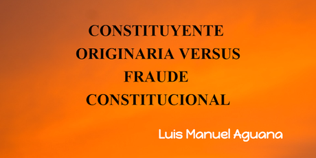 CONSTITUYENTE ORIGINARIA VS FRAUDE CONSTITUCIONAL