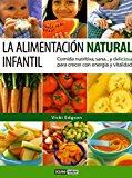 La alimentación natural infantil: Información sobre los nutrientes que los niños necesitan (Salud y vida natural)