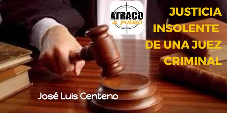 JUSTICIA INSOLENTE DE UNA JUEZ CRIMINAL