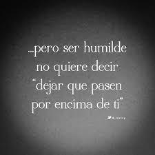 Ser humilde NO es lo mismo que ser humillado.