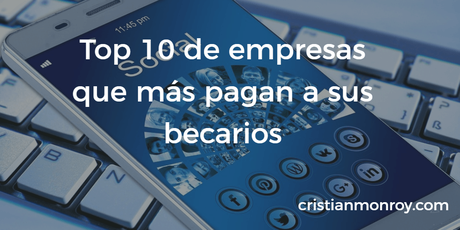 Top 10 de empresas que más pagan a sus becarios en América