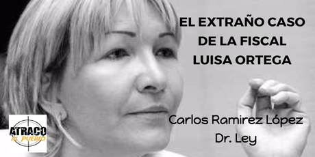 EL EXTRAÑO CASO DE LA FISCAL LUISA ORTEGA DÍAZ