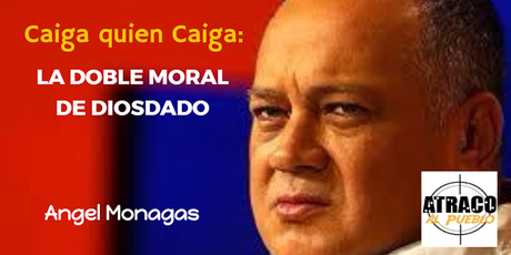 CAIGA QUIEN CAIGA, LA DOBLE MORAL DE DIOSDADO