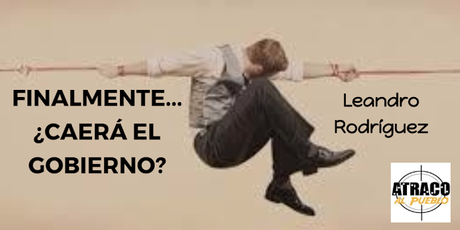 FINALMENTE... ¿CAERÁ EL GOBIERNO?