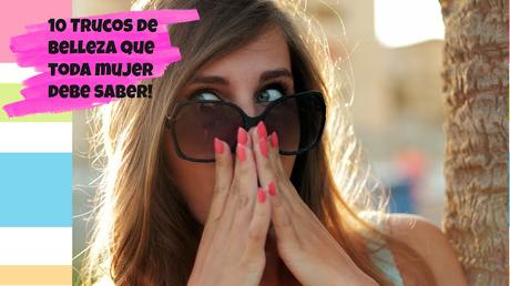 10 Trucos de belleza que toda mujer debe saber