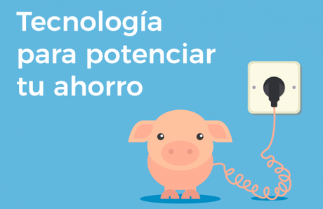 Usa la tecnología para potenciar tu ahorro