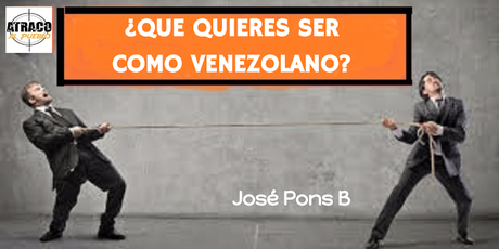 ¿QUE QUIERES SER COMO VENEZOLANO?