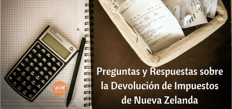 Preguntas y Respuestas sobre la devolución de impuestos de Nueva Zelanda (Tax Refund)