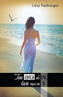 (Reseña) Tan Cerca de Mí, Tan Lejos de Ti by Lizzy Kashougui