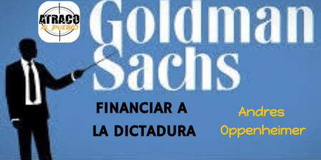 GOLDMAN SACHS FINANCIAR A LA DICTADURA
