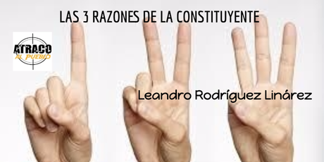 LAS 3 RAZONES DE LA CONSTITUYENTE