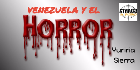 VENEZUELA Y EL HORROR
