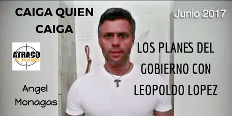 LOS PLANES DEL GOBIERNO CON LEOPOLDO LOPEZ