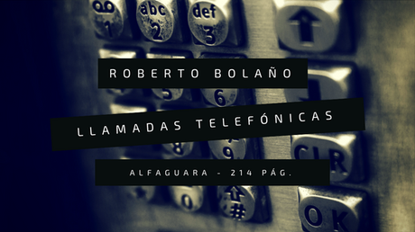 Reseña Llamadas telefónicas - Roberto Bolaño