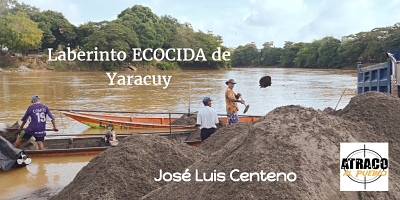 LABERINTO ECOCIDA DE YARACUY