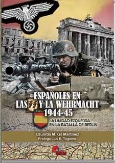 NUEVO LIBRO. ESPAÑOLES EN LAS SS Y LA WEHRMACHT 1944-1945. LA UNIDAD EZQUERRA EN LA BATALLA DE BERLÍN.