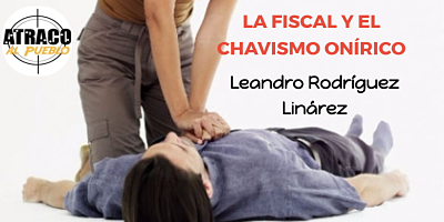 LA FISCAL Y EL CHAVISMO ONÍRICO