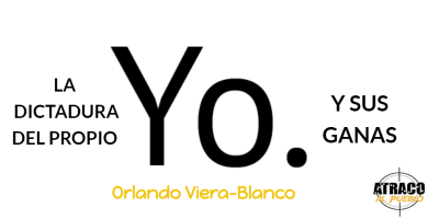 LA DICTADURA DEL PROPIO YO Y SUS GANAS