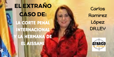 EL EXTRAÑO CASO DE LA CORTE PENAL INTERNACIONAL Y LA HERMANA DE EL AISSAMI