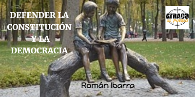 DEFENDER LA CONSTITUCIÓN Y LA DEMOCRACIA