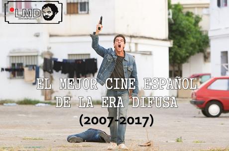 (2007-2017) EL MEJOR CINE ESPAÑOL DE LA ERA DIFUSA (I)