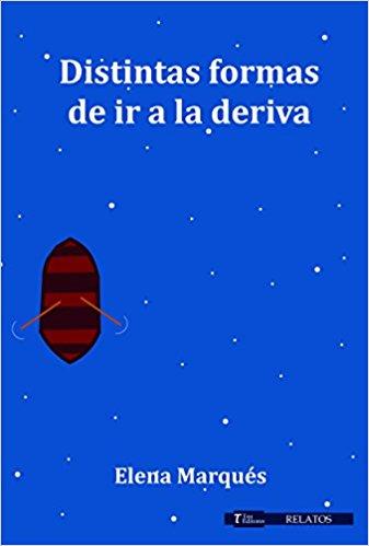 ELENA MARQUÉS, DISTINTAS FORMAS DE IR A LA DERIVA: LA CAPACIDAD DE SOÑAR OTROS MUNDOS