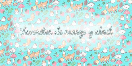 Favoritos marzo y abril 2017