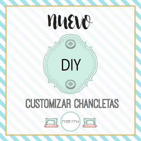 DIY • CUSTOMIZAR CHANCLETAS