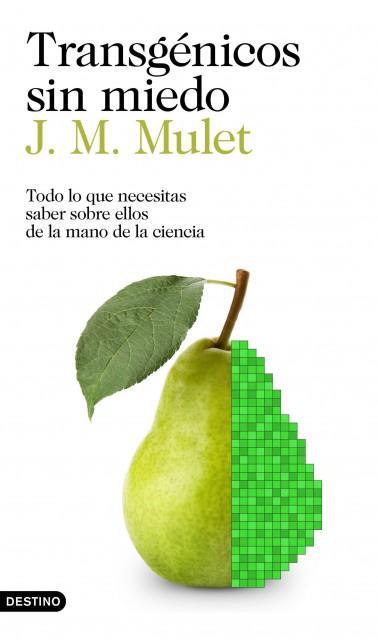 Transgénicos sin Miedo, el libro que siempre quise escribir. portada_transgenicos-sin-miedo_jm-mulet_201703211836