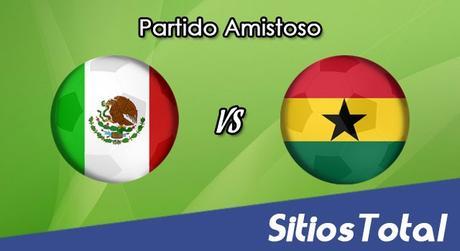 México vs Ghana en Vivo – Partido Amistoso – Miércoles 28 de Junio del 2017