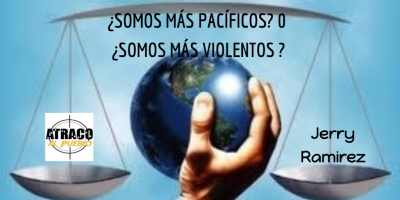 ¿SOMOS MÁS PACÍFICOS? O ¿SOMOS MÁS VIOLENTOS?