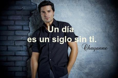 Un día es un siglo sin ti. -Chayanne.