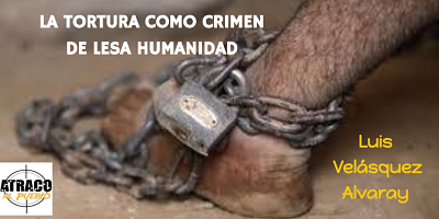 LA TORTURA COMO CRIMEN DE LESA HUMANIDAD