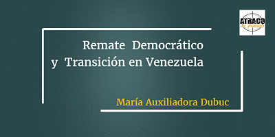 REMATE DEMOCRÁTICO Y TRANSICIÓN EN VENEZUELA.