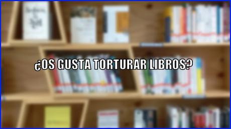 ¿Os gusta torturar libros? | Pregunta de la Semana ¿Os gusta torturar libros? | Pregunta de la Semana