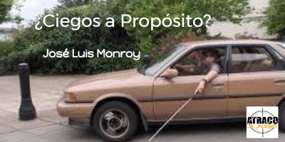¿CIEGOS A PROPÓSITO?