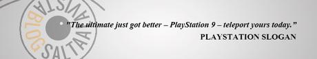 PlayStation Slogan The Ultimate Just Got Better PlayStation 9 Teleport Yours Today