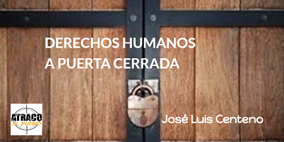 DERECHOS HUMANOS, A PUERTA CERRADA