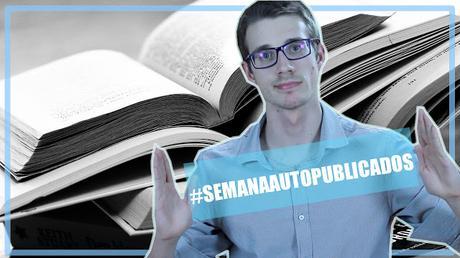 Iniciativa #SemanaAutopublicados | 24 al 30 de julio | Por la literatura autopublicada